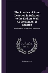 Practice of True Devotion in Relation to the End, As Well As the Means, of Religion