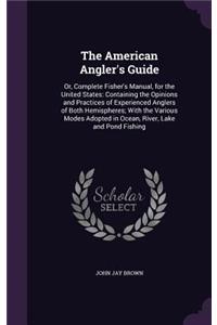 The American Angler's Guide