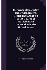 Elements of Geometry and Trigonometry. Revised and Adapted to the Course of Mathematical Instruction in the United States