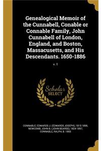 Genealogical Memoir of the Cunnabell, Conable or Connable Family, John Cunnabell of London, England, and Boston, Massacusetts, and His Descendants. 1650-1886; v. 1