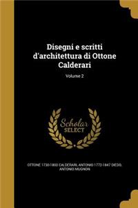 Disegni E Scritti D'Architettura Di Ottone Calderari; Volume 2