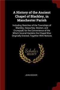 A History of the Ancient Chapel of Blackley, in Manchester Parish