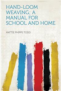 HAND-LOOM WEAVING: A MANUAL FOR SCHOOL A