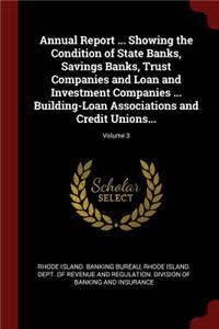 Annual Report ... Showing the Condition of State Banks, Savings Banks, Trust Companies and Loan and Investment Companies ... Building-Loan Associations and Credit Unions...; Volume 3