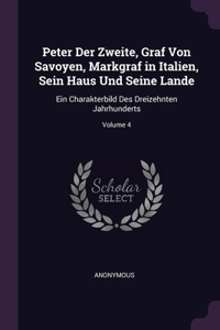 Peter Der Zweite, Graf Von Savoyen, Markgraf in Italien, Sein Haus Und Seine Lande