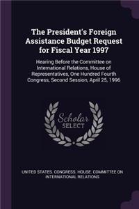 President's Foreign Assistance Budget Request for Fiscal Year 1997