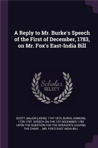 A Reply to Mr. Burke's Speech of the First of December, 1783, on Mr. Fox's East-India Bill