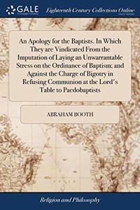 AN APOLOGY FOR THE BAPTISTS. IN WHICH TH