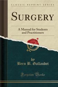 Surgery: A Manual for Students and Practitioners (Classic Reprint)