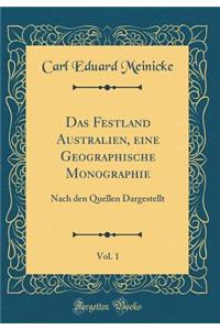 Das Festland Australien, Eine Geographische Monographie, Vol. 1: Nach Den Quellen Dargestellt (Classic Reprint)