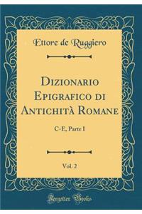 Dizionario Epigrafico Di Antichitï¿½ Romane, Vol. 2: C-E, Parte I (Classic Reprint)