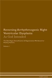 Reversing Arrhythmogenic Right Ventricular Dysplasia: As God Intended the Raw Vegan Plant-Based Detoxification & Regeneration Workbook for Healing Patients. Volume 1