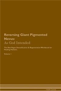 Reversing Giant Pigmented Nevus: As God Intended the Raw Vegan Plant-Based Detoxification & Regeneration Workbook for Healing Patients. Volume 1