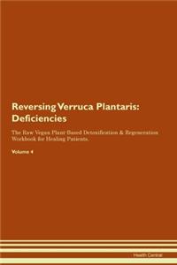 Reversing Verruca Plantaris: Deficiencies The Raw Vegan Plant-Based Detoxification & Regeneration Workbook for Healing Patients. Volume 4