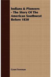 Indians & Pioneers - The Story Of The American Southwest Before 1830