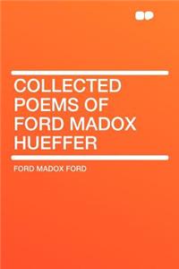 Collected Poems of Ford Madox Hueffer