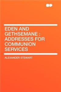 Eden and Gethsemane: Addresses for Communion Services