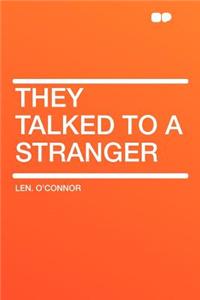 They Talked to a Stranger