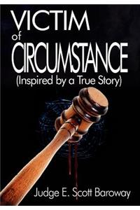 Victim of Circumstance: (Inspired by a True Story)