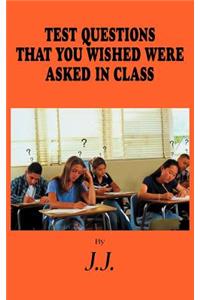 Test Questions That You Wished Were Asked in Class