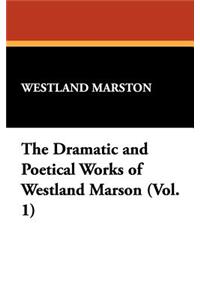 The Dramatic and Poetical Works of Westland Marson (Vol. 1)