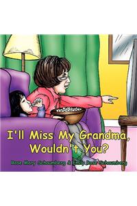 I'll Miss My Grandma, Wouldn't You?