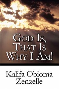God Is, That Is Why I Am!