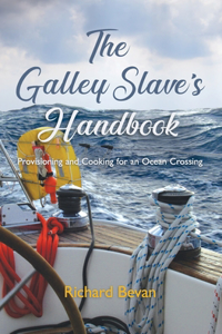 Galley Slave's Handbook: Provisioning and cooking for an Atlantic crossing