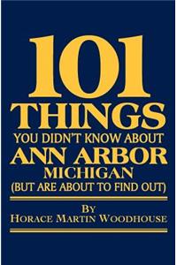 101 Things You Didn't Know About Ann Arbor, Michigan