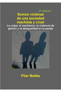 Somos Víctimas de Una Sociedad Machista Y Cruel