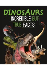 Dinosaurs: Incredible But True Facts