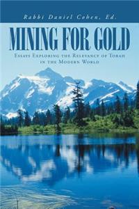 Mining for Gold: Essays Exploring the Relevancy of Torah in the Modern World