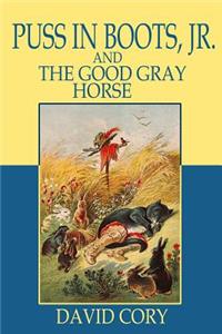 Puss in Boots, Jr. and the Good Gray Horse (Illustrated)