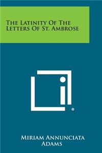 The Latinity of the Letters of St. Ambrose