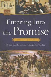 Entering Into the Promise: Joshua Through 1 & 2 Samuel: Inheriting God's Promises and Finding the One True King