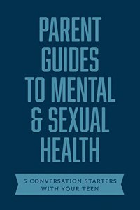 Parent Guides to Mental & Sexual Health