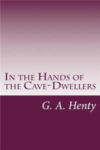 In the Hands of the Cave-Dwellers