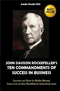 John Davison Rockefeller's ten commandments of success in business