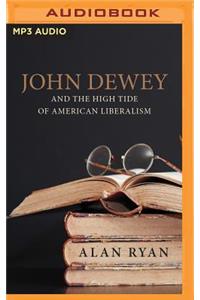John Dewey & the High Tide of American Liberalism