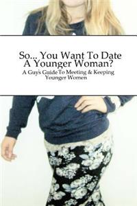 So... You Want To Date A Younger Woman?
