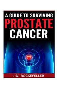 Guide to Surviving Prostate Cancer