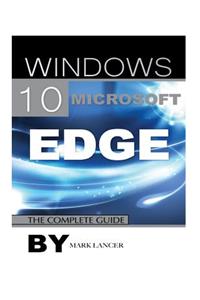 Windows 10 Microsoft Edge: The Complete Guide