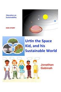 Urtin, the Space Kid, and his Sustainable World