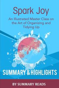 Spark Joy: An Illustrated Master Class on the Art of Organizing by Marie Kondo Summary & Highlights
