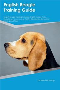 English Beagle Training Guide English Beagle Training Includes: English Beagle Tricks, Socializing, Housetraining, Agility, Obedience, Behavioral Training and More