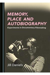 Memory, Place and Autobiography: Experiments in Documentary Filmmaking