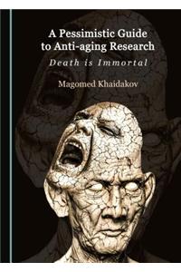 Pessimistic Guide to Anti-Aging Research: Death Is Immortal