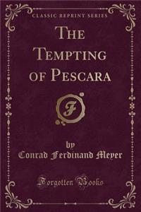 The Tempting of Pescara (Classic Reprint)