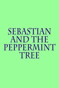 Sebastian and the Peppermint Tree