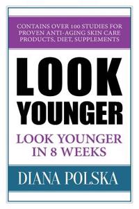 Look Younger: Look Younger in 8 Weeks